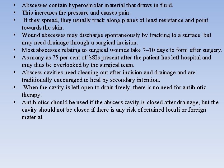  • Abscesses contain hyperosmolar material that draws in fluid. • This increases the