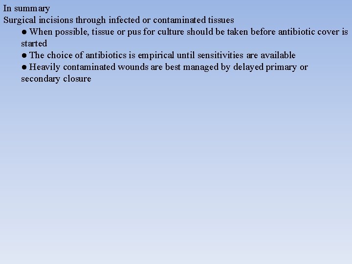 In summary Surgical incisions through infected or contaminated tissues ● When possible, tissue or