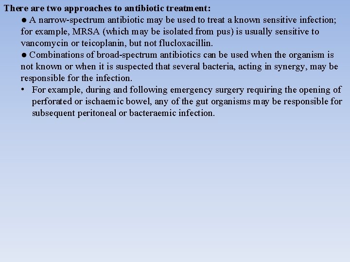 There are two approaches to antibiotic treatment: ● A narrow-spectrum antibiotic may be used