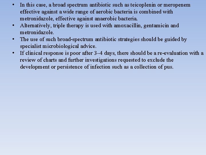  • In this case, a broad spectrum antibiotic such as teicoplenin or meropenem