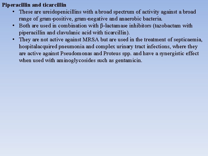 Piperacillin and ticarcillin • These are ureidopenicillins with a broad spectrum of activity against