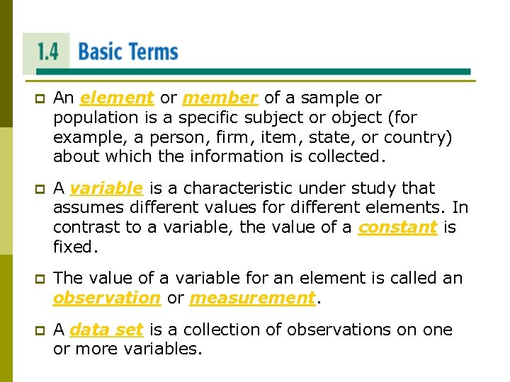 BASIC TERMS p An element or member of a sample or population is a