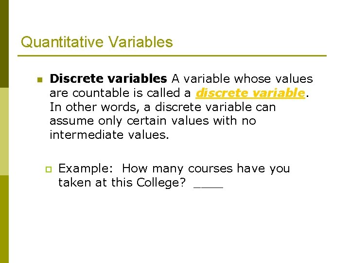 Quantitative Variables n Discrete variables A variable whose values are countable is called a