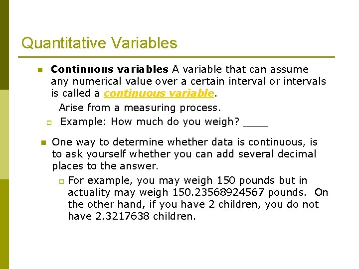 Quantitative Variables n Continuous variables A variable that can assume any numerical value over