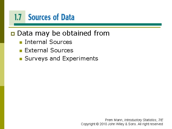 SOURCES OF DATA p Data may be obtained from n n n Internal Sources