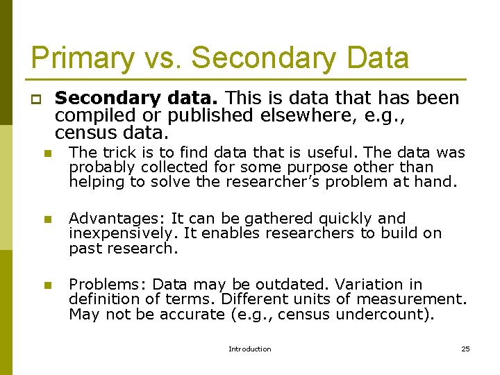 Primary vs. Secondary Data Secondary data. This is data that has been compiled or