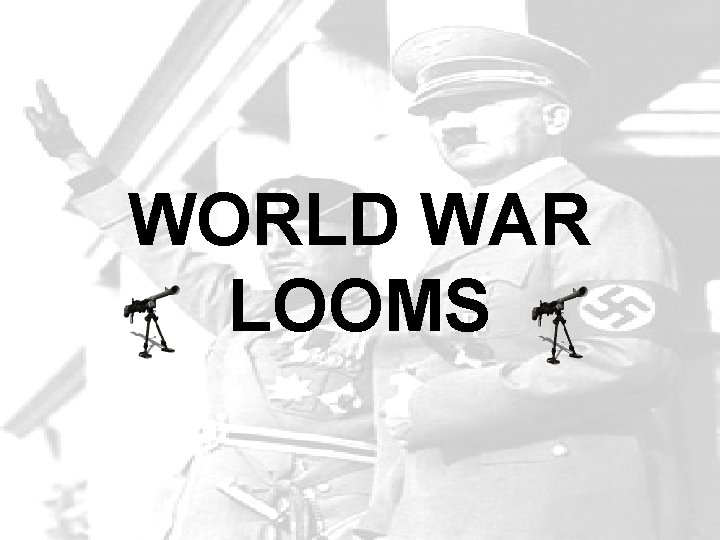 WORLD WAR LOOMS WORLD WAR LOOMS