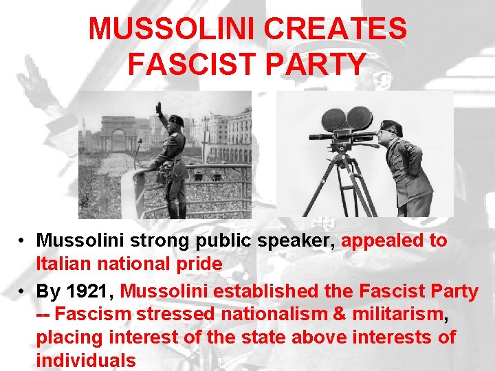 MUSSOLINI CREATES FASCIST PARTY • Mussolini strong public speaker, appealed to Italian national pride MUSSOLINI CREATES FASCIST PARTY • Mussolini strong public speaker, appealed to Italian national pride