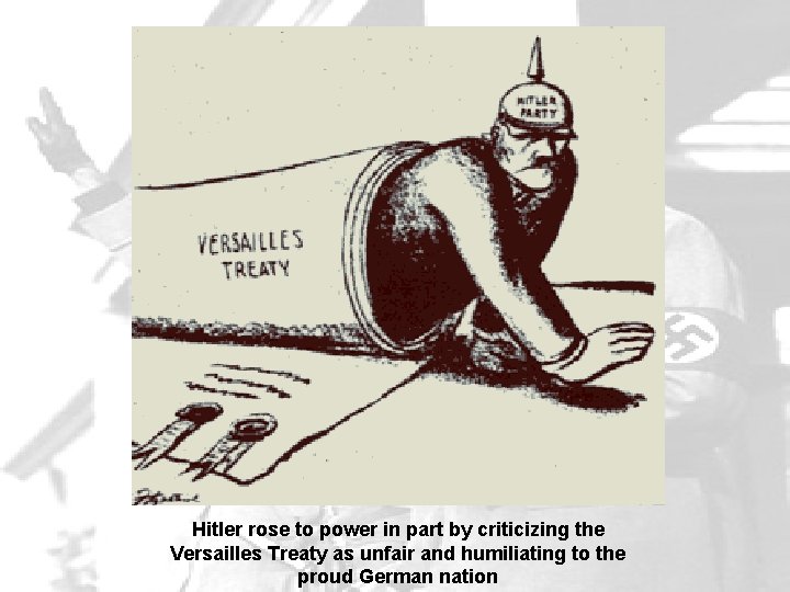 Hitler rose to power in part by criticizing the Versailles Treaty as unfair and Hitler rose to power in part by criticizing the Versailles Treaty as unfair and