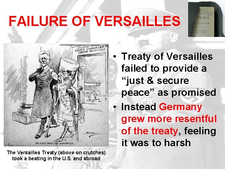 FAILURE OF VERSAILLES • Treaty of Versailles failed to provide a “just & secure FAILURE OF VERSAILLES • Treaty of Versailles failed to provide a “just & secure