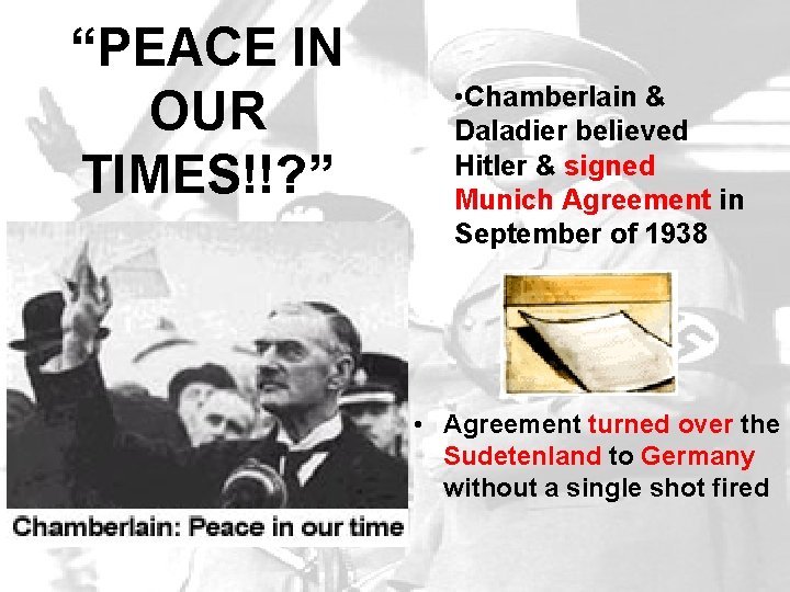 “PEACE IN OUR TIMES!!? ” • Chamberlain & Daladier believed Hitler & signed Munich “PEACE IN OUR TIMES!!? ” • Chamberlain & Daladier believed Hitler & signed Munich