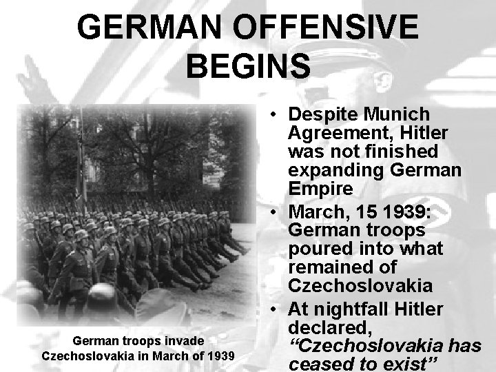 GERMAN OFFENSIVE BEGINS German troops invade Czechoslovakia in March of 1939 • Despite Munich GERMAN OFFENSIVE BEGINS German troops invade Czechoslovakia in March of 1939 • Despite Munich