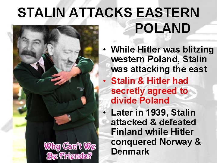 STALIN ATTACKS EASTERN POLAND • While Hitler was blitzing western Poland, Stalin was attacking STALIN ATTACKS EASTERN POLAND • While Hitler was blitzing western Poland, Stalin was attacking