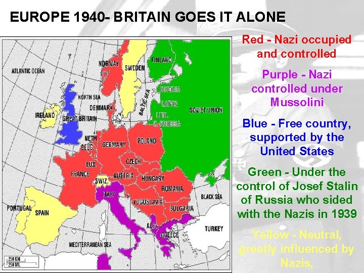 EUROPE 1940 - BRITAIN GOES IT ALONE Red - Nazi occupied and controlled Purple EUROPE 1940 - BRITAIN GOES IT ALONE Red - Nazi occupied and controlled Purple
