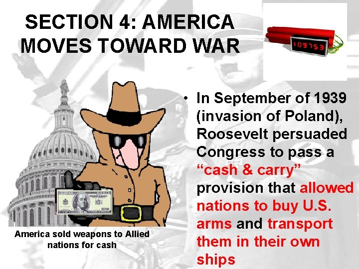 SECTION 4: AMERICA MOVES TOWARD WAR America sold weapons to Allied nations for cash SECTION 4: AMERICA MOVES TOWARD WAR America sold weapons to Allied nations for cash