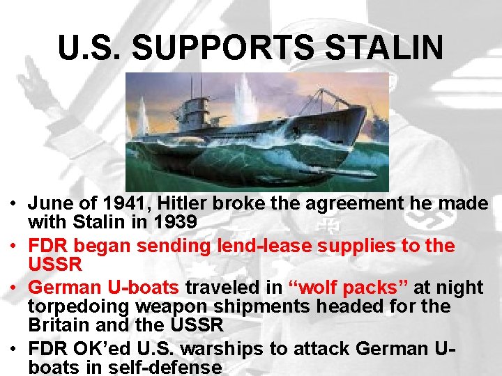 U. S. SUPPORTS STALIN • June of 1941, Hitler broke the agreement he made U. S. SUPPORTS STALIN • June of 1941, Hitler broke the agreement he made
