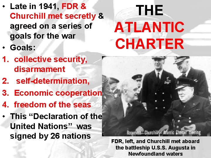 • Late in 1941, FDR & Churchill met secretly & agreed on a • Late in 1941, FDR & Churchill met secretly & agreed on a