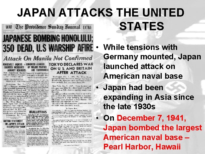 JAPAN ATTACKS THE UNITED STATES • While tensions with Germany mounted, Japan launched attack JAPAN ATTACKS THE UNITED STATES • While tensions with Germany mounted, Japan launched attack