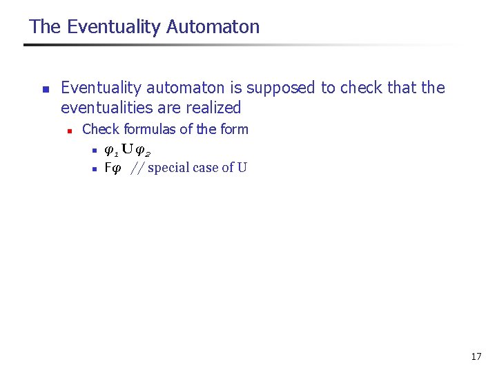 The Eventuality Automaton n Eventuality automaton is supposed to check that the eventualities are