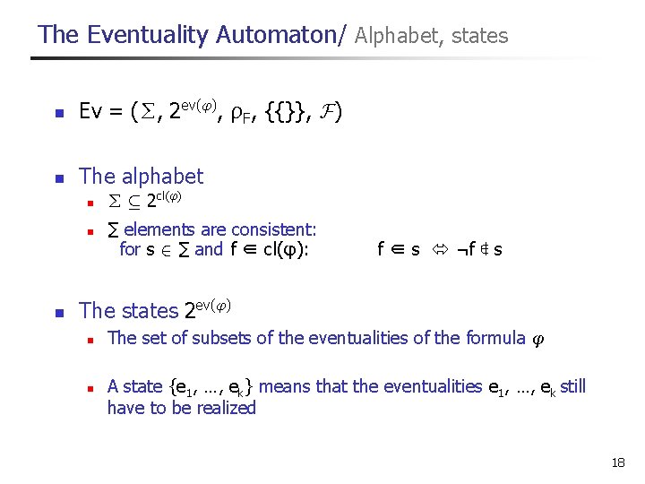 The Eventuality Automaton/ Alphabet, states n Ev = (∑, 2 ev(φ), ρF, {{}}, F)