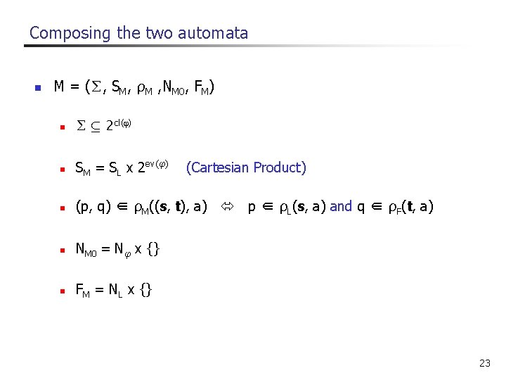 Composing the two automata n M = (∑, SM, ρM , NM 0, FM)