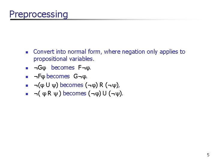 Preprocessing n n n Convert into normal form, where negation only applies to propositional