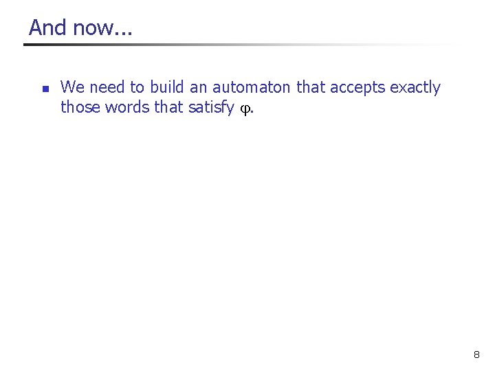And now. . . n We need to build an automaton that accepts exactly