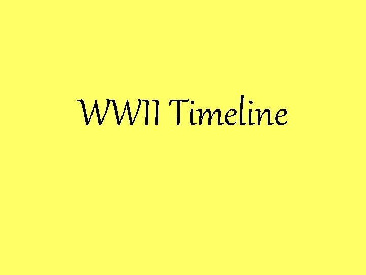 WWII Timeline WWII Timeline