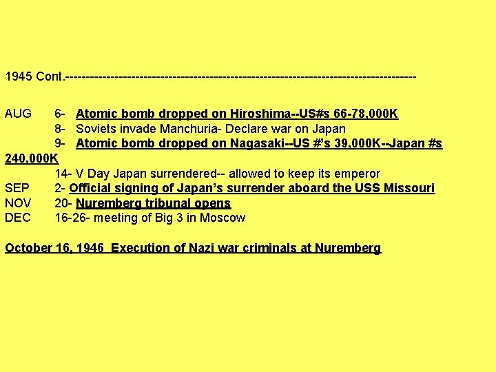 1945 Cont. ------------------------------------------AUG 6 - Atomic bomb dropped on Hiroshima--US#s 66 -78, 000 K 1945 Cont. ------------------------------------------AUG 6 - Atomic bomb dropped on Hiroshima--US#s 66 -78, 000 K