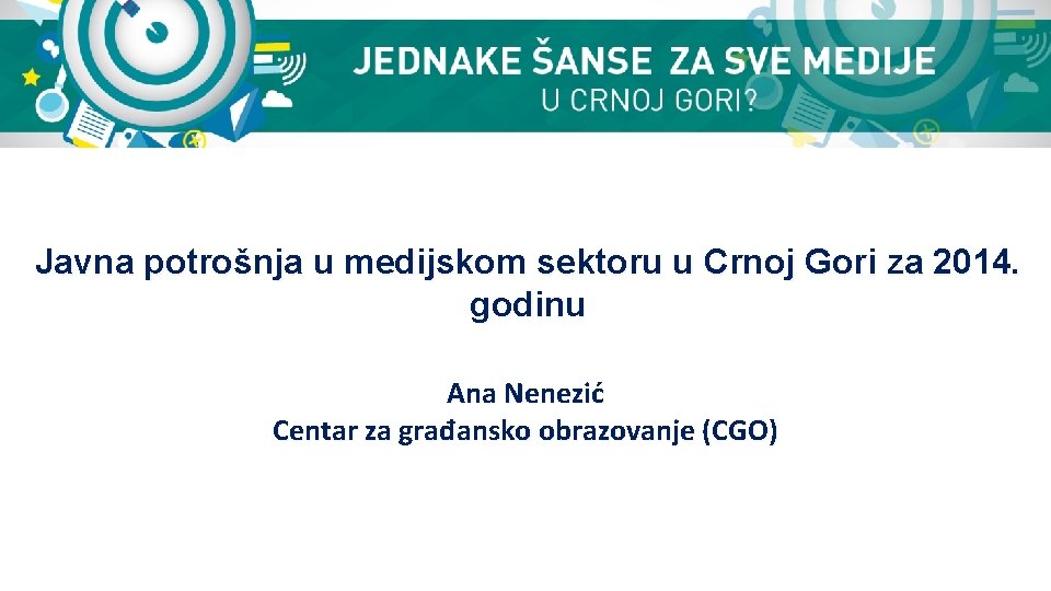 Javna potrošnja u medijskom sektoru u Crnoj Gori za 2014. godinu Ana Nenezić Centar