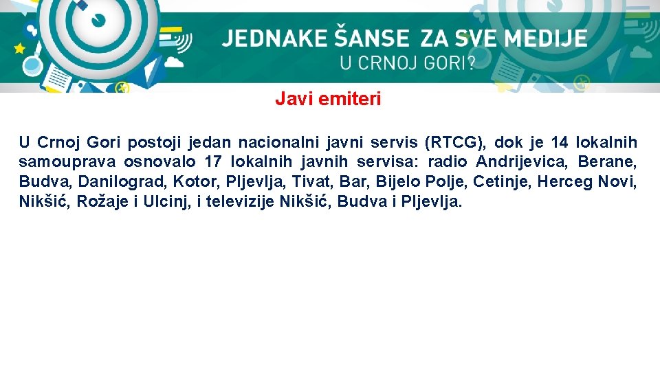 Javi emiteri U Crnoj Gori postoji jedan nacionalni javni servis (RTCG), dok je 14