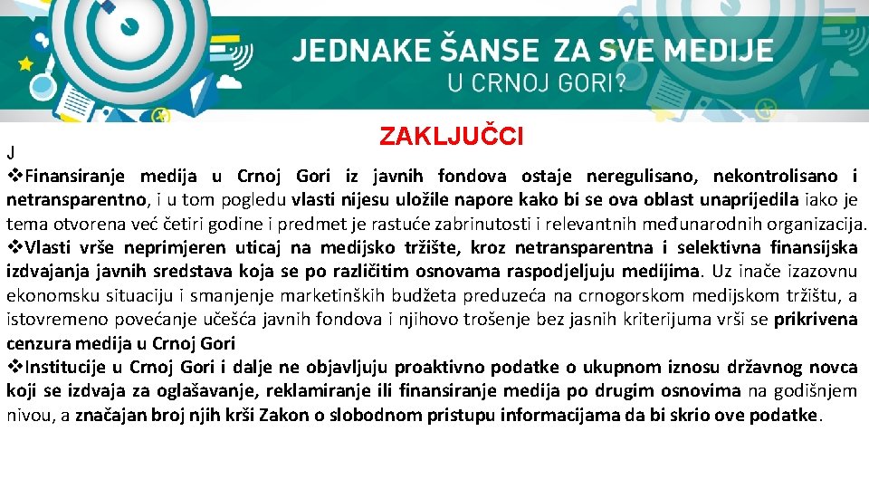 J ZAKLJUČCI v. Finansiranje medija u Crnoj Gori iz javnih fondova ostaje neregulisano, nekontrolisano