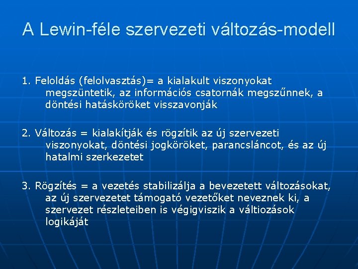 A Lewin-féle szervezeti változás-modell 1. Feloldás (felolvasztás)= a kialakult viszonyokat megszüntetik, az információs csatornák