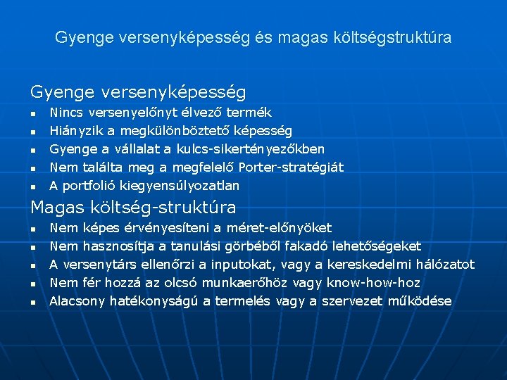 Gyenge versenyképesség és magas költségstruktúra Gyenge versenyképesség n n n Nincs versenyelőnyt élvező termék