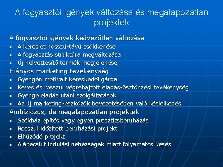 A fogyasztói igények változása és megalapozatlan projektek A fogyasztói igények kedvezőtlen változása n n