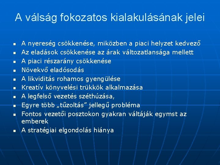 A válság fokozatos kialakulásának jelei n n n n n A nyereség csökkenése, miközben