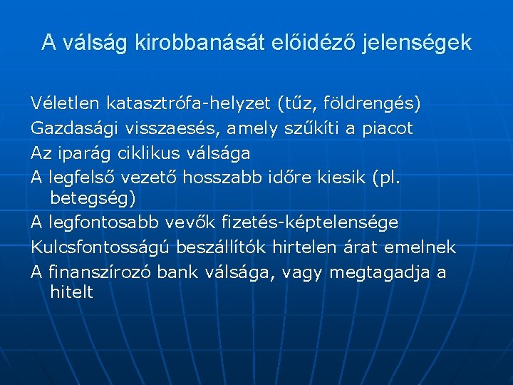 A válság kirobbanását előidéző jelenségek Véletlen katasztrófa-helyzet (tűz, földrengés) Gazdasági visszaesés, amely szűkíti a