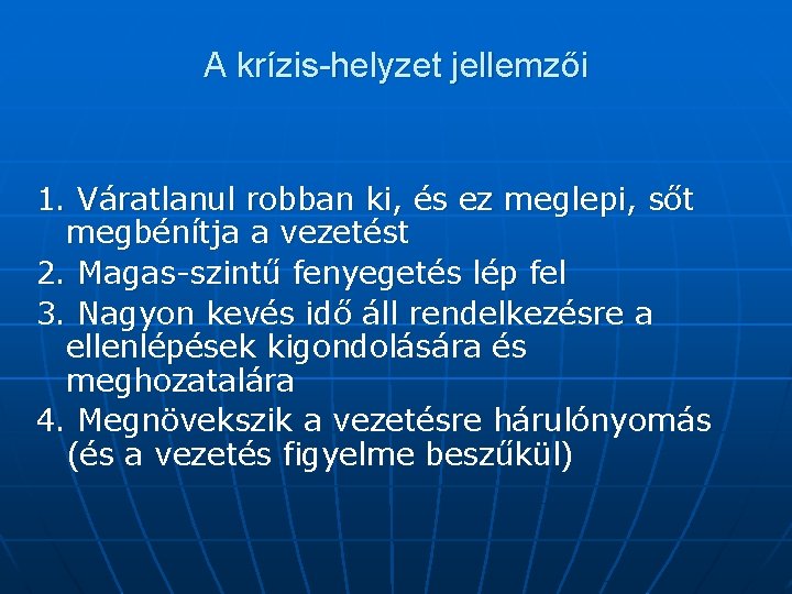 A krízis-helyzet jellemzői 1. Váratlanul robban ki, és ez meglepi, sőt megbénítja a vezetést