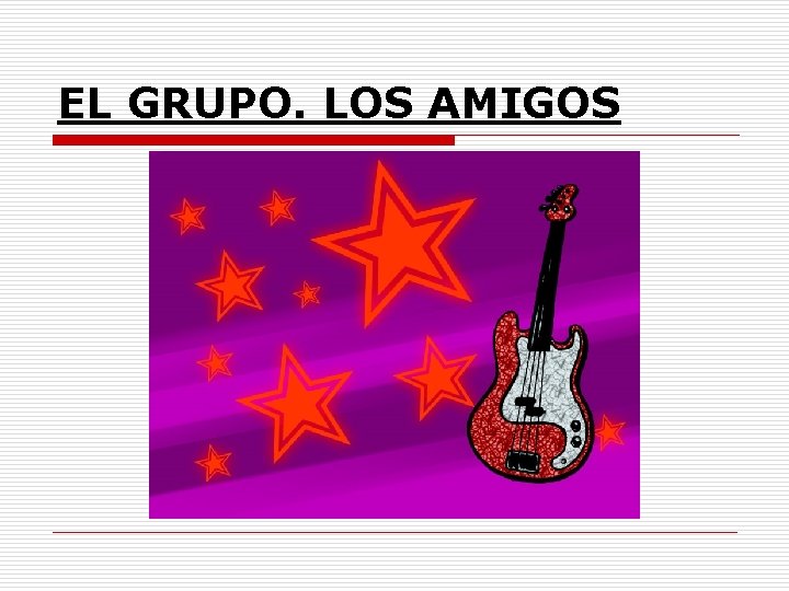 EL GRUPO. LOS AMIGOS 