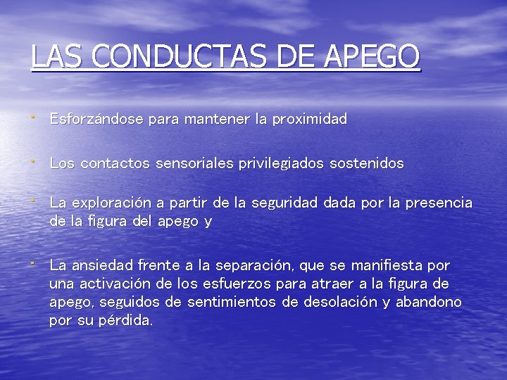 LAS CONDUCTAS DE APEGO • Esforzándose para mantener la proximidad • Los contactos sensoriales