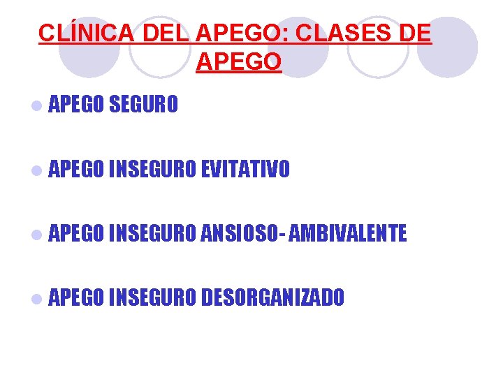 CLÍNICA DEL APEGO: CLASES DE APEGO l APEGO SEGURO l APEGO INSEGURO EVITATIVO l