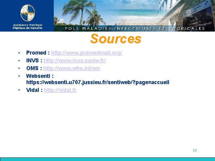 Sources • • • Promed : http: //www. promedmail. org/ INVS : http: //www.