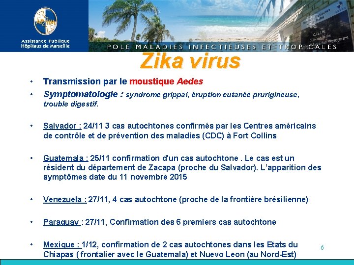 Zika virus • • Transmission par le moustique Aedes Symptomatologie : syndrome grippal, éruption