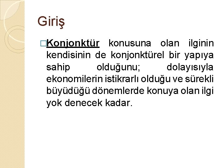 Giriş �Konjonktür konusuna olan ilginin kendisinin de konjonktürel bir yapıya sahip olduğunu; dolayısıyla ekonomilerin