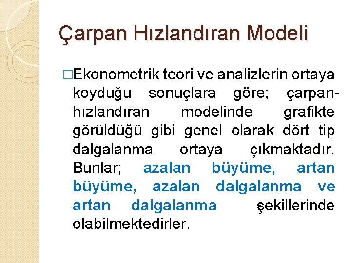 Çarpan Hızlandıran Modeli �Ekonometrik teori ve analizlerin ortaya koyduğu sonuçlara göre; çarpanhızlandıran modelinde grafikte