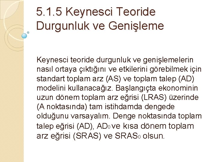 5. 1. 5 Keynesci Teoride Durgunluk ve Genişleme Keynesci teoride durgunluk ve genişlemelerin nasıl