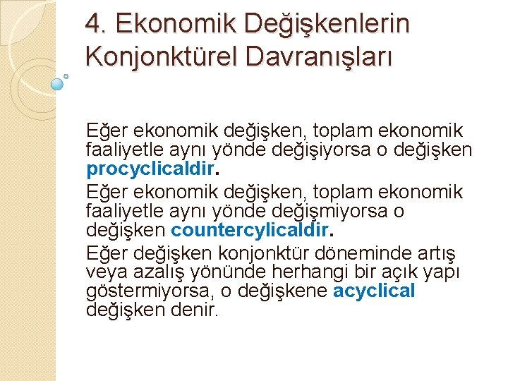 4. Ekonomik Değişkenlerin Konjonktürel Davranışları Eğer ekonomik değişken, toplam ekonomik faaliyetle aynı yönde değişiyorsa