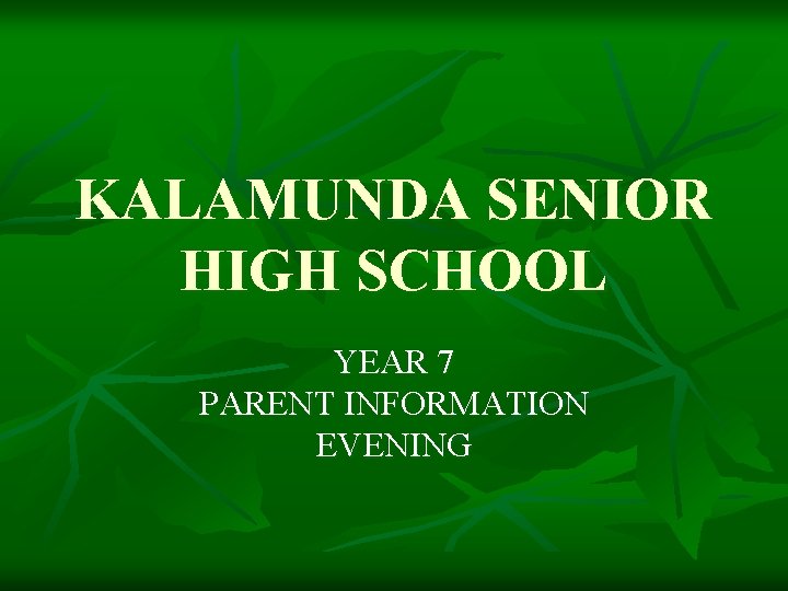 KALAMUNDA SENIOR HIGH SCHOOL YEAR 7 PARENT INFORMATION EVENING 
