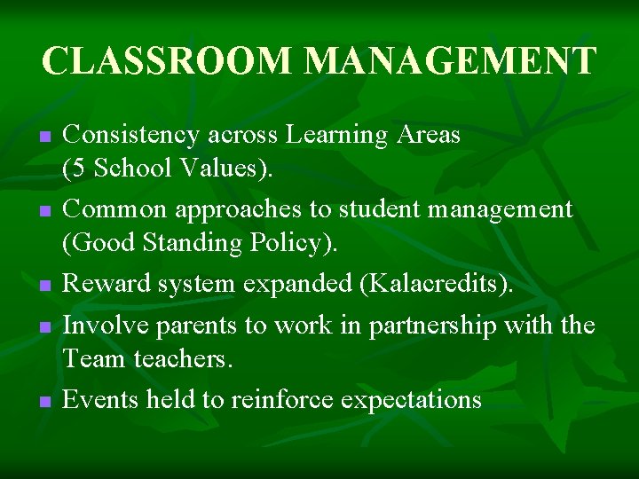 CLASSROOM MANAGEMENT n n n Consistency across Learning Areas (5 School Values). Common approaches