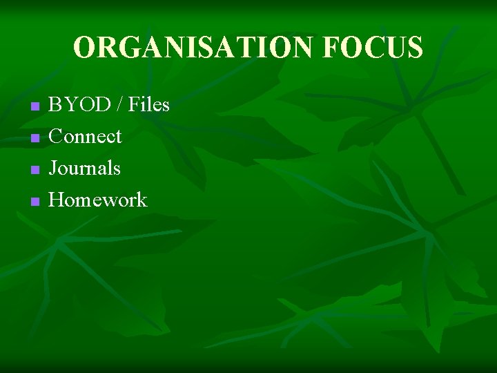 ORGANISATION FOCUS n n BYOD / Files Connect Journals Homework 